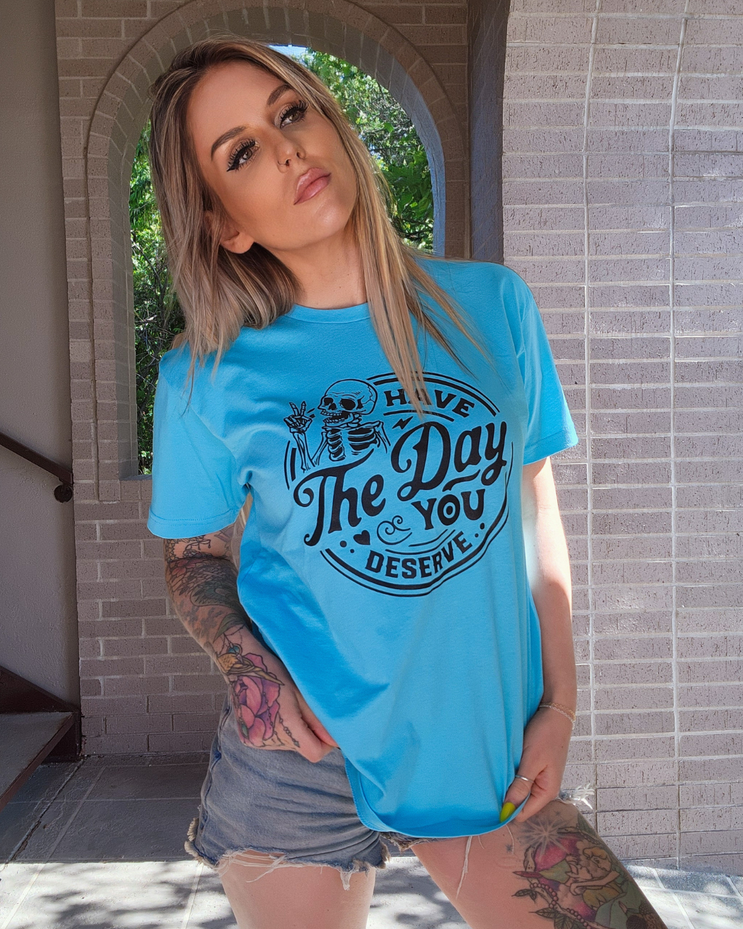 Have The Day You Deserve Tee