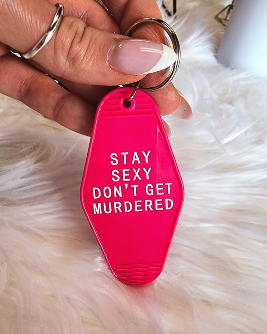 Stay Sexy Don't Get Murdered Keychain