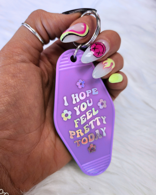 I Hope You Feel Pretty Today Keychain