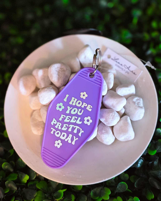I Hope You Feel Pretty Today Keychain