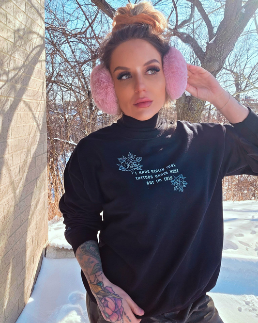 I Have Really Cool Tattoos Under Here But I'm Cold Sweatshirt