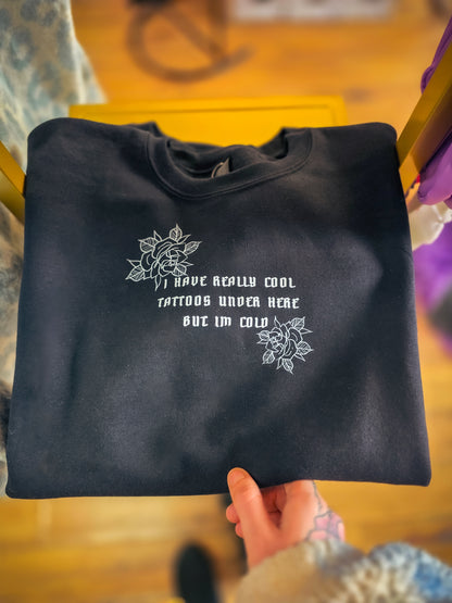 I Have Really Cool Tattoos Under Here Sweatshirt